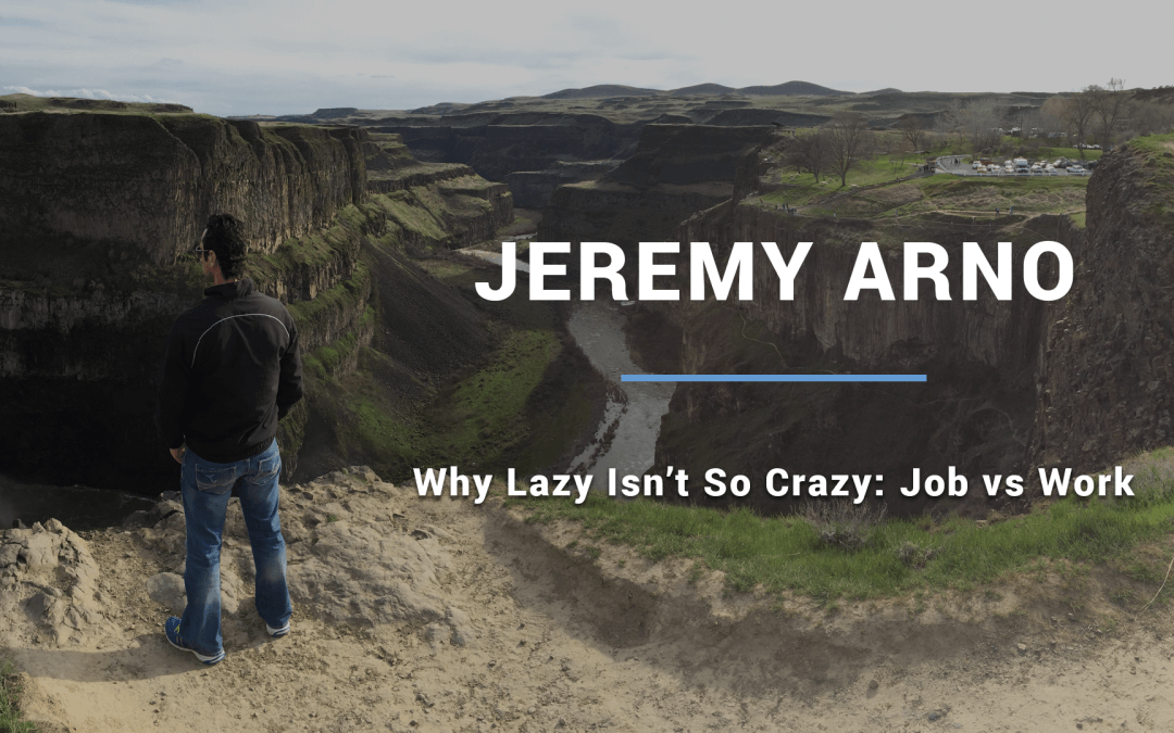 Why Lazy Isn’t So Crazy: Job vs Work